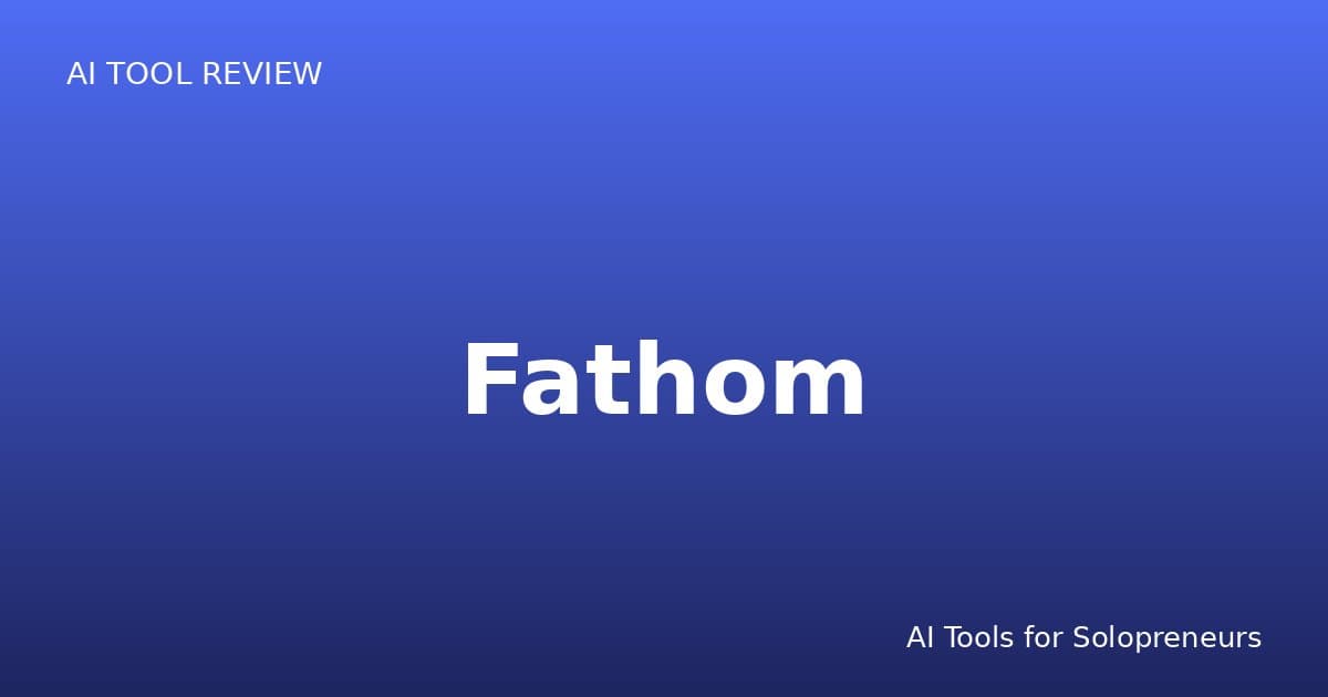 Fathom Review: Is It Worth It for Solopreneurs in 2026?