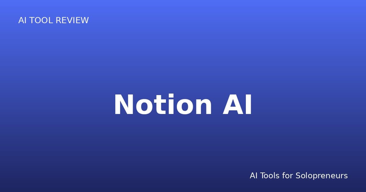 Notion AI Review: Is It Worth It for Solopreneurs in 2026?