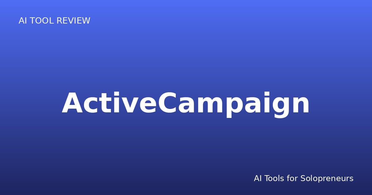 ActiveCampaign Review: Is It Worth It for Solopreneurs in 2026?
