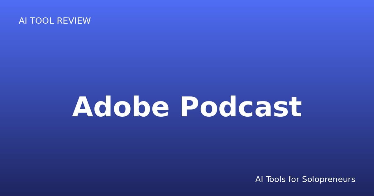 Adobe Podcast Review: Is It Worth It for Solopreneurs in 2026?
