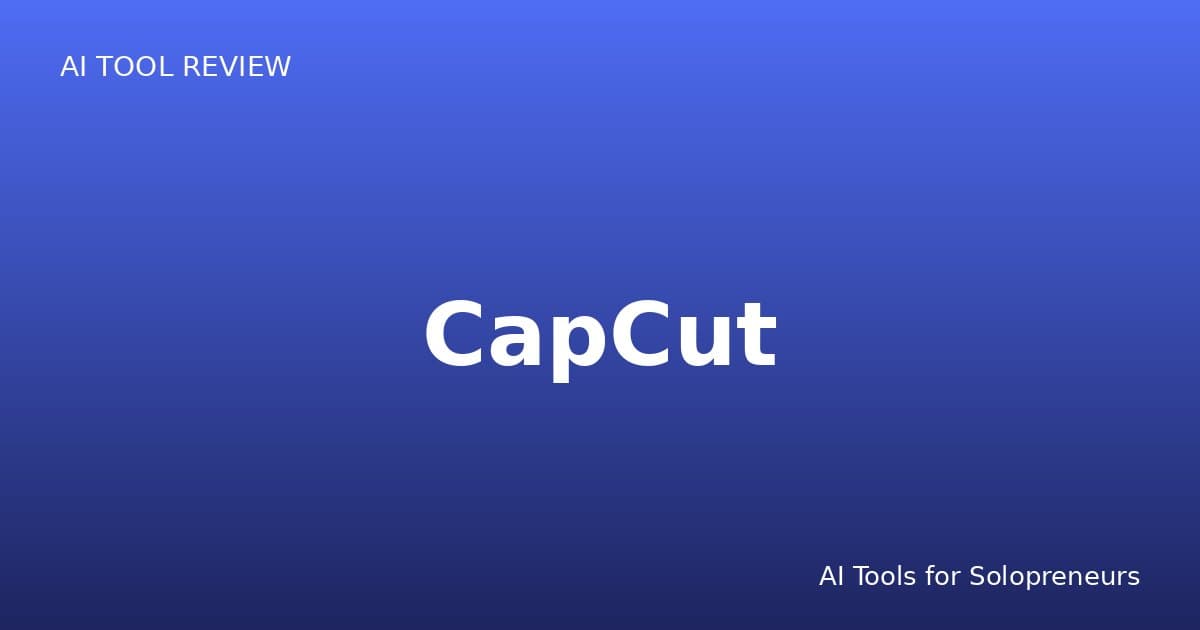 CapCut Review: Is It Worth It for Solopreneurs in 2026?