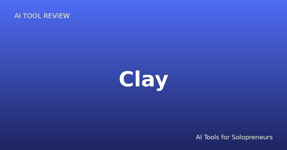 Clay Review: Is It Worth It for Solopreneurs in 2026?