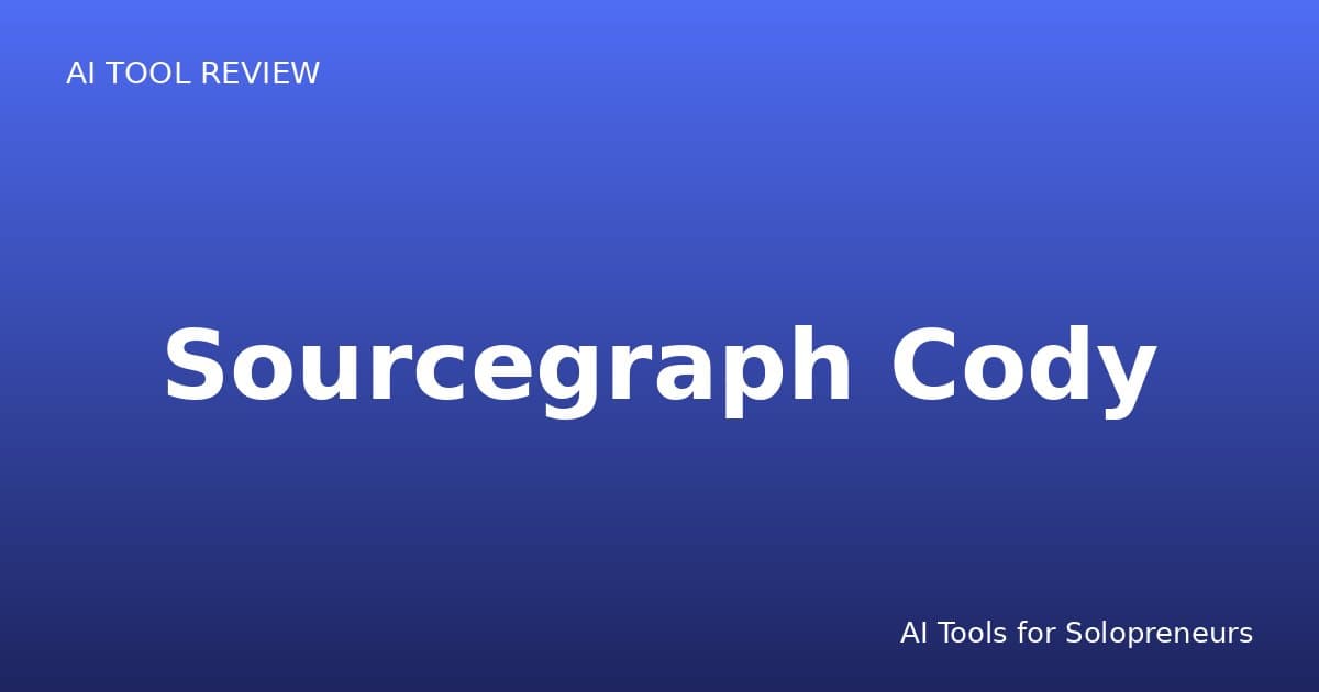 Sourcegraph Cody Review: Is It Worth It for Solopreneurs in 2026?