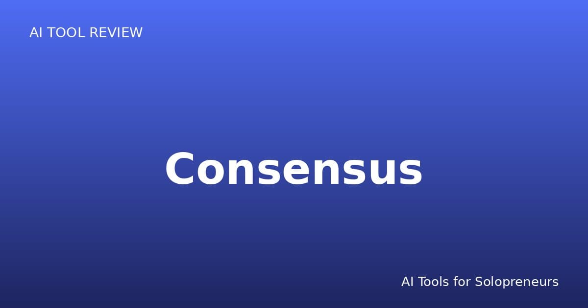 Consensus Review: Is It Worth It for Solopreneurs in 2026?