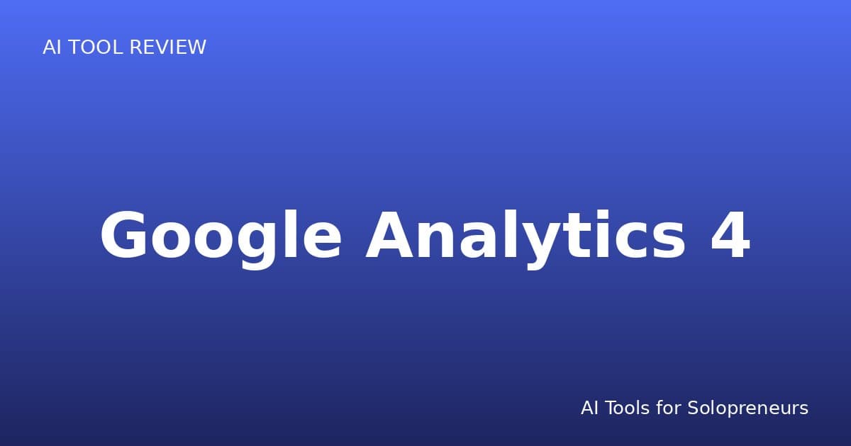 Google Analytics 4 Review: Is It Worth It for Solopreneurs in 2026?
