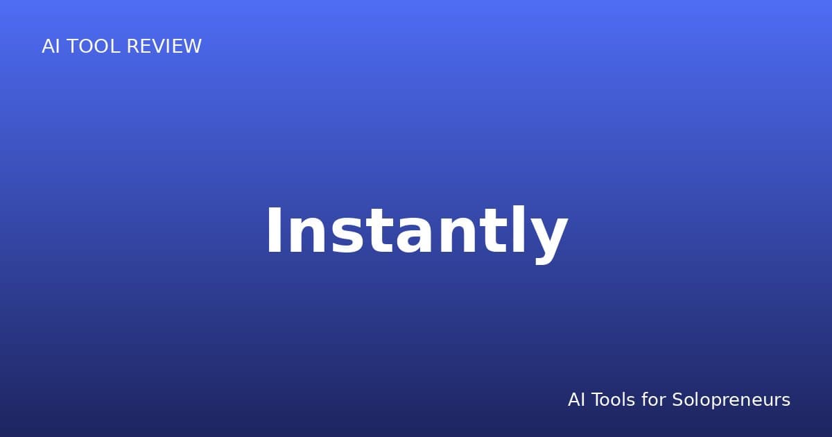 Instantly Review: Is It Worth It for Solopreneurs in 2026?
