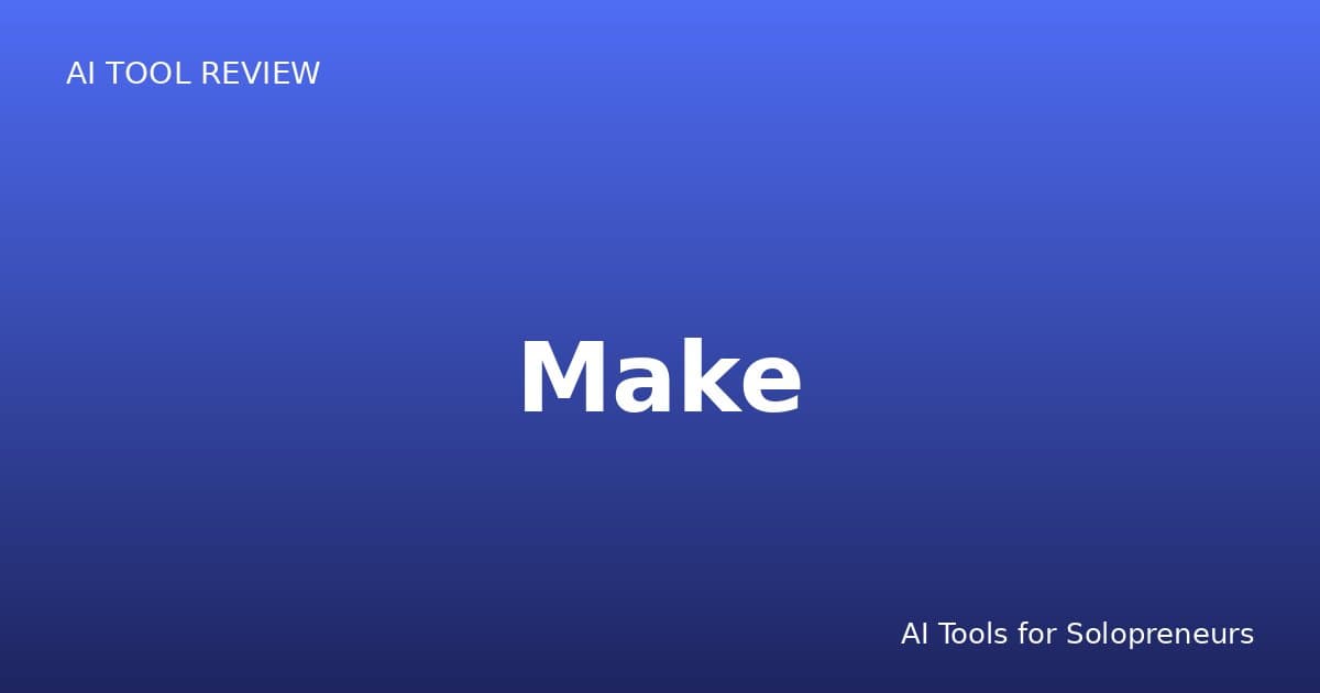 Make Review: Is It Worth It for Solopreneurs in 2026?