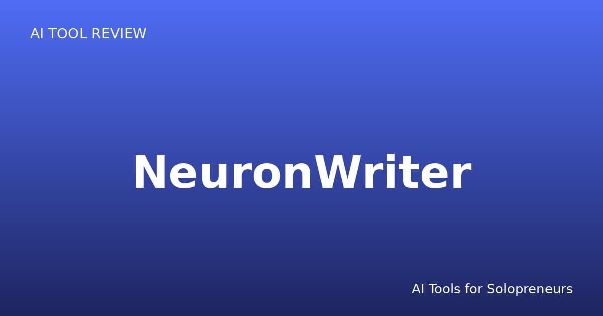 NeuronWriter Review: Is It Worth It for Solopreneurs in 2026?
