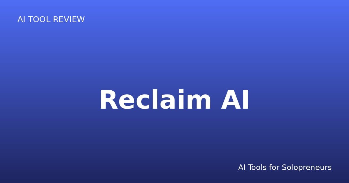 Reclaim AI Review: Is It Worth It for Solopreneurs in 2026?