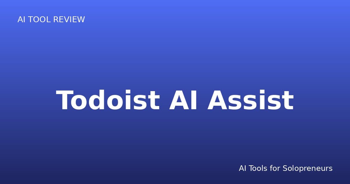 Todoist AI Assist Review: Is It Worth It for Solopreneurs in 2026?