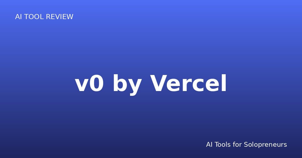 v0 by Vercel Review: Is It Worth It for Solopreneurs in 2026?