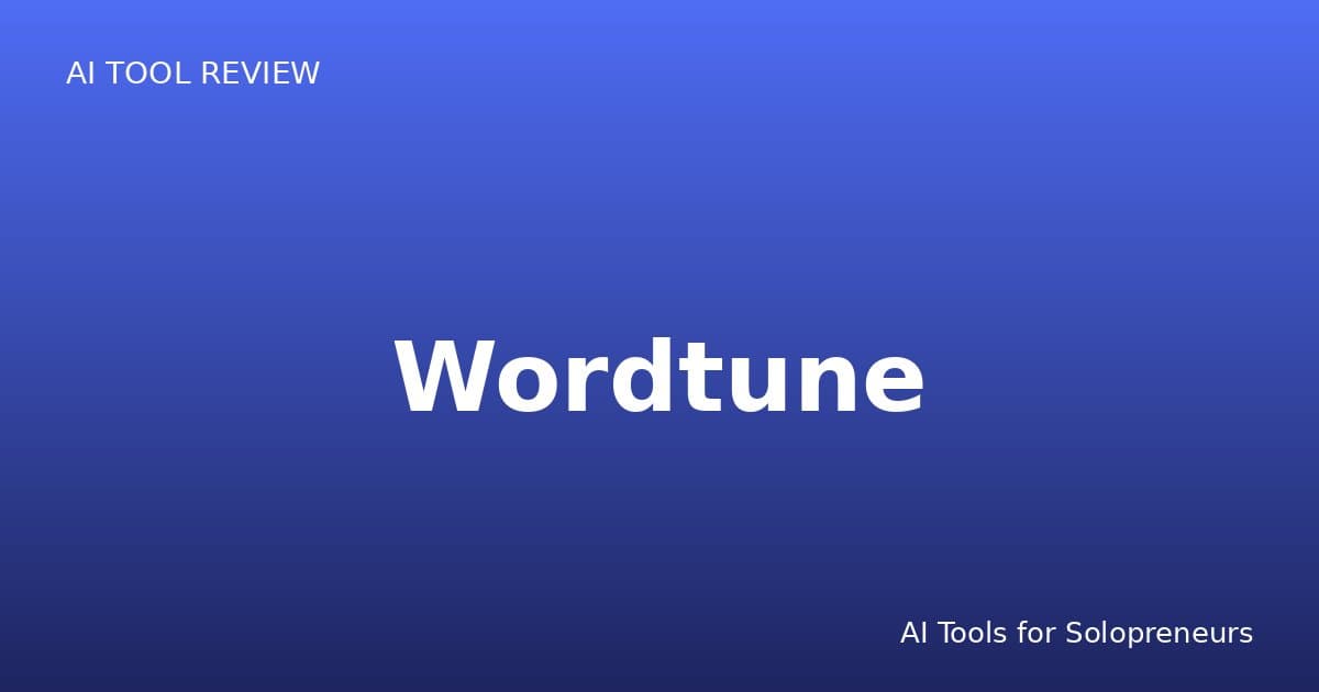 Wordtune Review: Is It Worth It for Solopreneurs in 2026?
